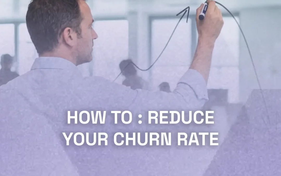 Comment réduire votre taux de churn ?